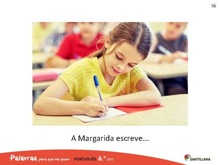 36 A Margarida escreve. . . 