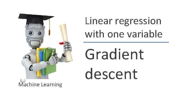 Linear regression with one variable Machine Learning Gradient descent 