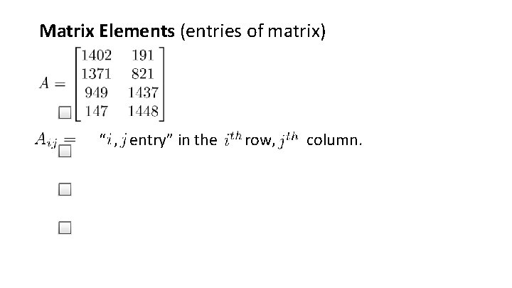 Matrix Elements (entries of matrix) “ , entry” in the row, column. 