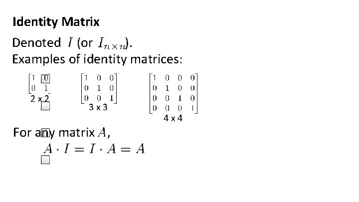 Identity Matrix Denoted (or ). Examples of identity matrices: 2 x 2 3 x