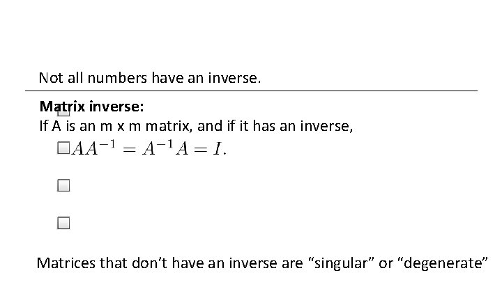 Not all numbers have an inverse. Matrix inverse: If A is an m x