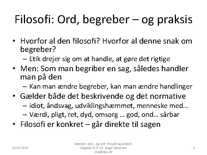 Filosofi: Ord, begreber – og praksis • Hvorfor al den filosofi? Hvorfor al denne