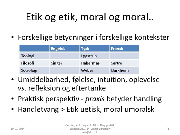 Etik og etik, moral og moral. . • Forskellige betydninger i forskellige kontekster Engelsk