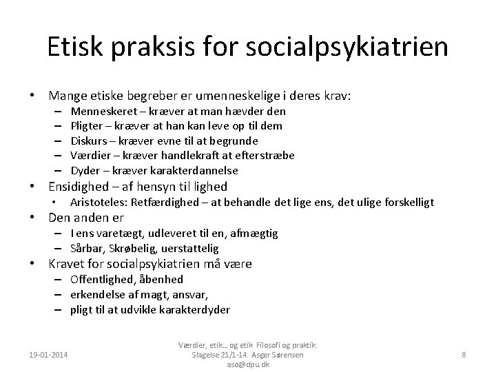 Etisk praksis for socialpsykiatrien • Mange etiske begreber er umenneskelige i deres krav: –