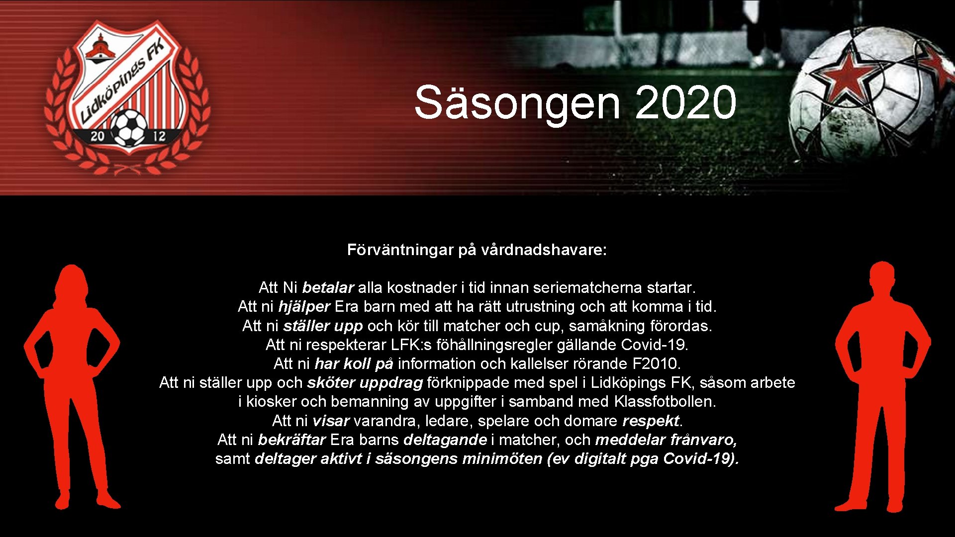 Säsongen 2020 Förväntningar på vårdnadshavare: Att Ni betalar alla kostnader i tid innan seriematcherna