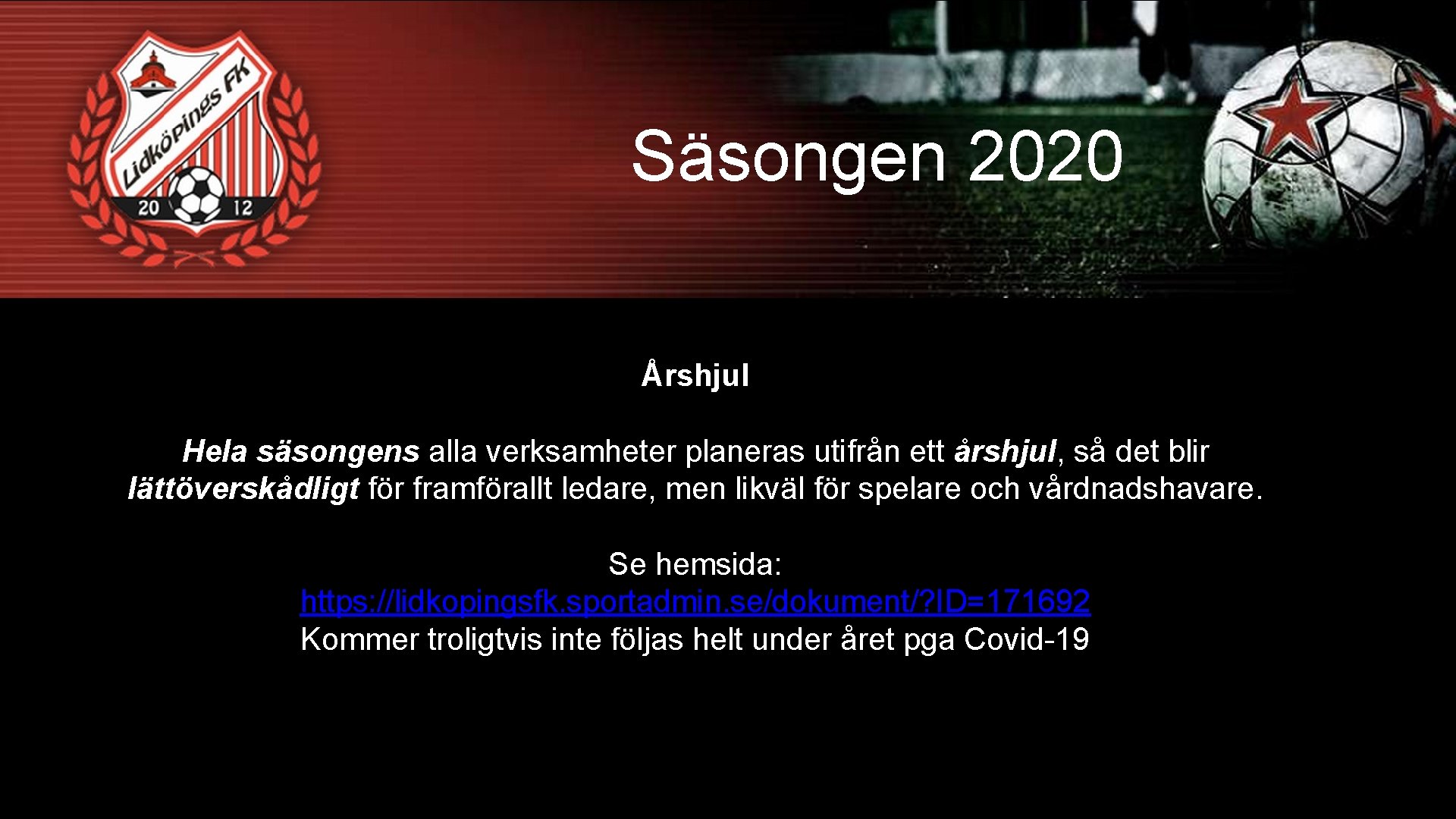 Säsongen 2020 Årshjul Hela säsongens alla verksamheter planeras utifrån ett årshjul, så det blir