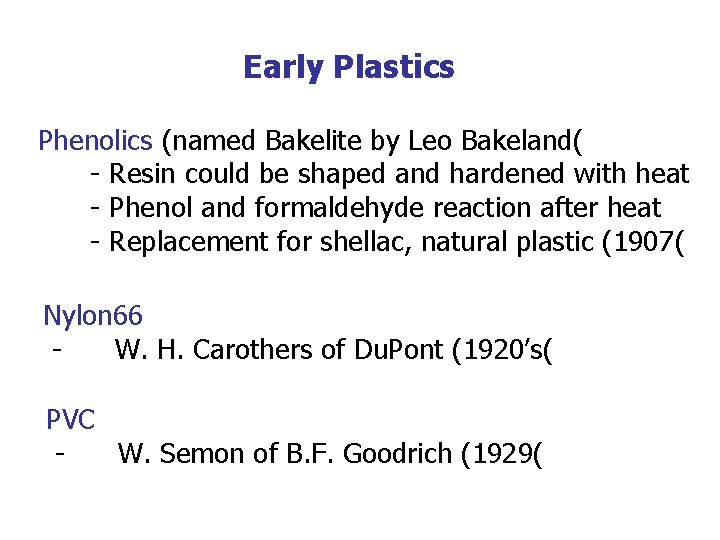 Early Plastics Phenolics (named Bakelite by Leo Bakeland( - Resin could be shaped and