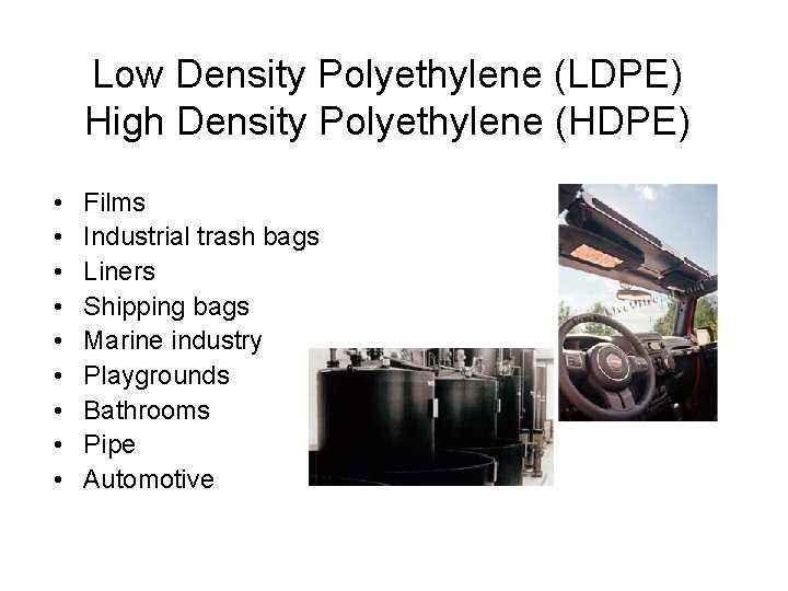 Low Density Polyethylene (LDPE) High Density Polyethylene (HDPE) • • • Films Industrial trash