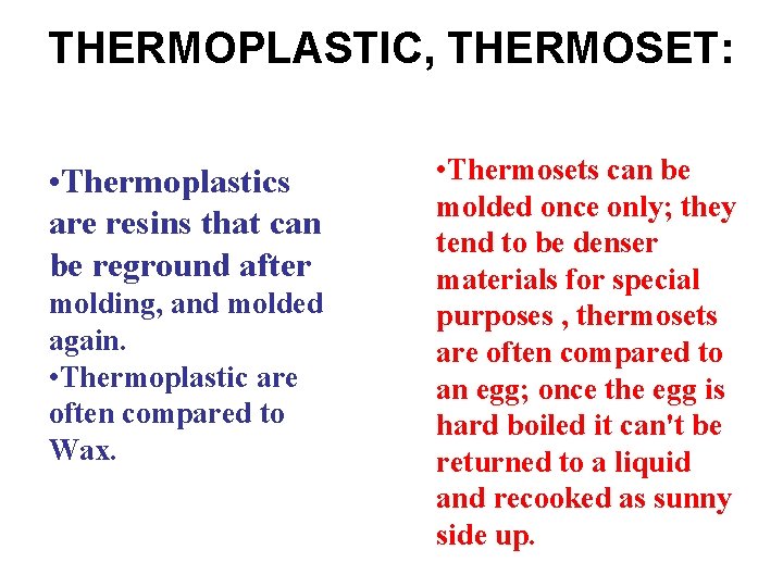 THERMOPLASTIC, THERMOSET: • Thermoplastics are resins that can be reground after molding, and molded