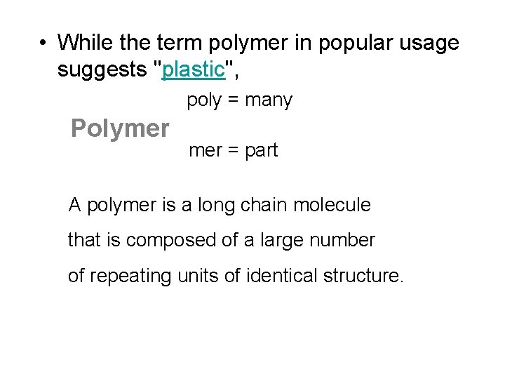  • While the term polymer in popular usage suggests "plastic", poly = many