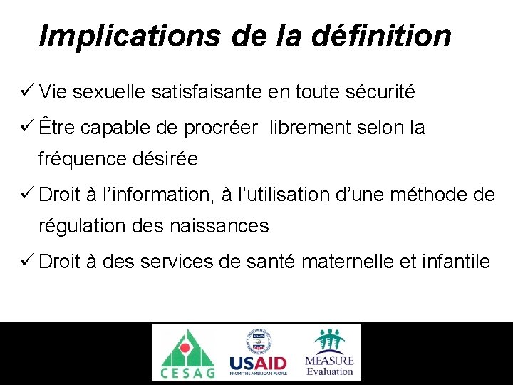 Implications de la définition ü Vie sexuelle satisfaisante en toute sécurité ü Être capable