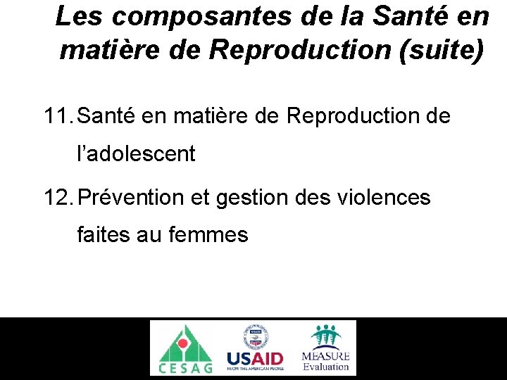 Les composantes de la Santé en matière de Reproduction (suite) 11. Santé en matière