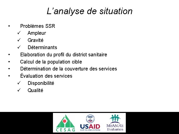 L’analyse de situation • • • Problèmes SSR ü Ampleur ü Gravité ü Déterminants