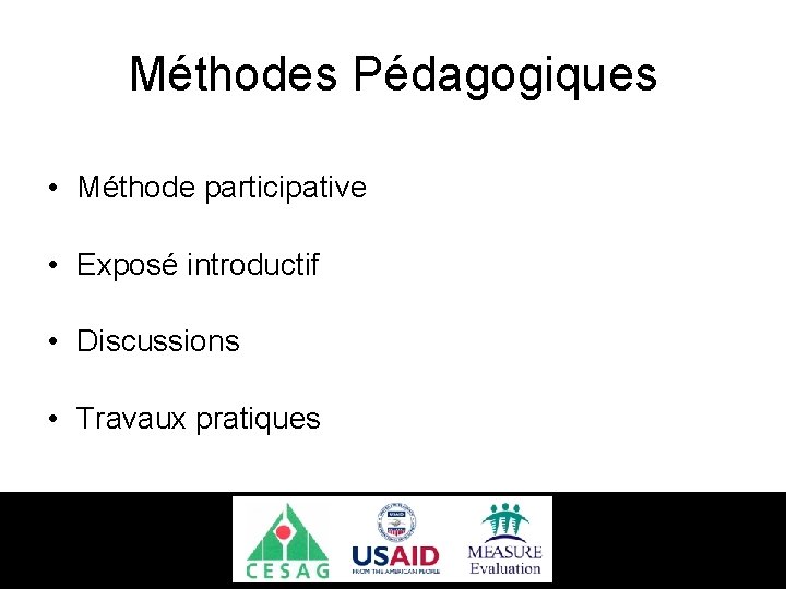 Méthodes Pédagogiques • Méthode participative • Exposé introductif • Discussions • Travaux pratiques 