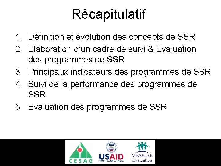 Récapitulatif 1. Définition et évolution des concepts de SSR 2. Elaboration d’un cadre de