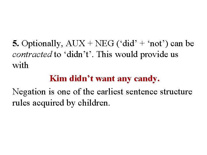 5. Optionally, AUX + NEG (‘did’ + ‘not’) can be contracted to ‘didn’t’. This 5. Optionally, AUX + NEG (‘did’ + ‘not’) can be contracted to ‘didn’t’. This