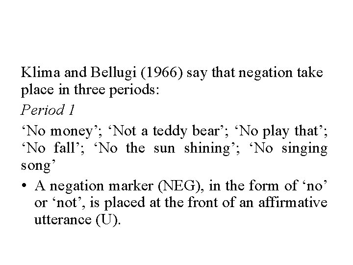 Klima and Bellugi (1966) say that negation take place in three periods: Period 1 Klima and Bellugi (1966) say that negation take place in three periods: Period 1