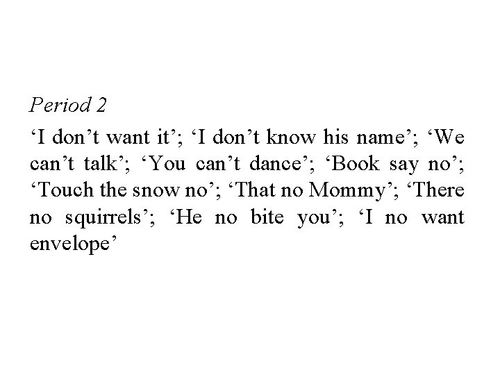Period 2 ‘I don’t want it’; ‘I don’t know his name’; ‘We can’t talk’; Period 2 ‘I don’t want it’; ‘I don’t know his name’; ‘We can’t talk’;