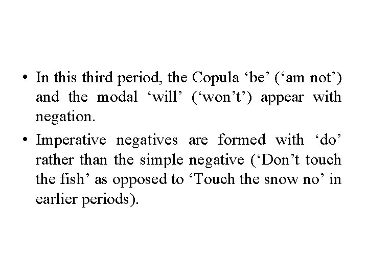 • In this third period, the Copula ‘be’ (‘am not’) and the modal • In this third period, the Copula ‘be’ (‘am not’) and the modal