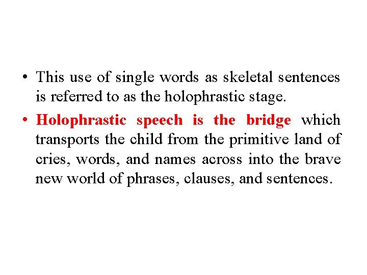 • This use of single words as skeletal sentences is referred to as • This use of single words as skeletal sentences is referred to as