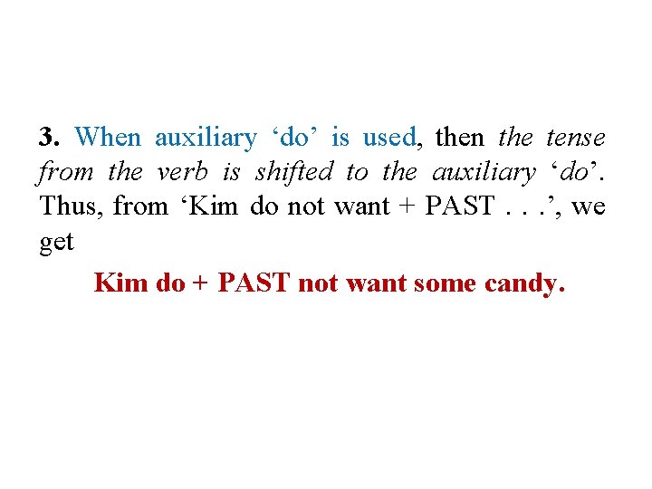 3. When auxiliary ‘do’ is used, then the tense from the verb is shifted 3. When auxiliary ‘do’ is used, then the tense from the verb is shifted