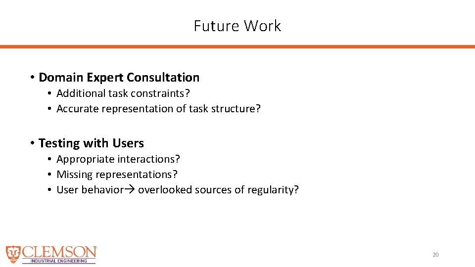 Future Work • Domain Expert Consultation • Additional task constraints? • Accurate representation of