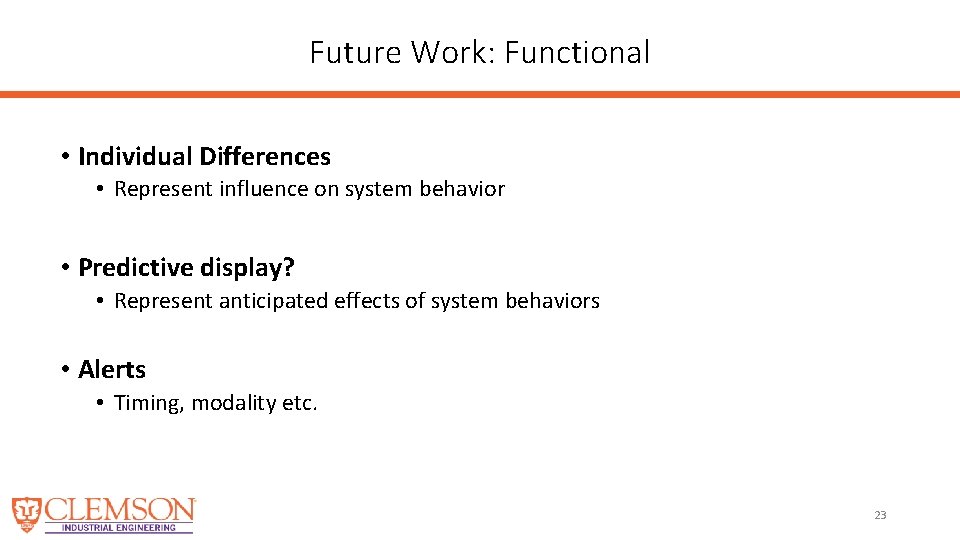 Future Work: Functional • Individual Differences • Represent influence on system behavior • Predictive