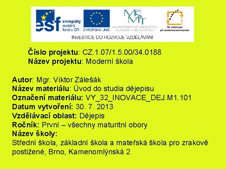 Číslo projektu: CZ. 1. 07/1. 5. 00/34. 0188 Název projektu: Moderní škola Autor: Mgr.