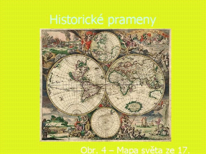 Historické prameny Obr. 4 – Mapa světa ze 17. 