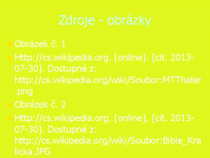 Zdroje - obrázky n Obrázek č. 1 n Http: //cs. wikipedia. org. [online]. [cit.