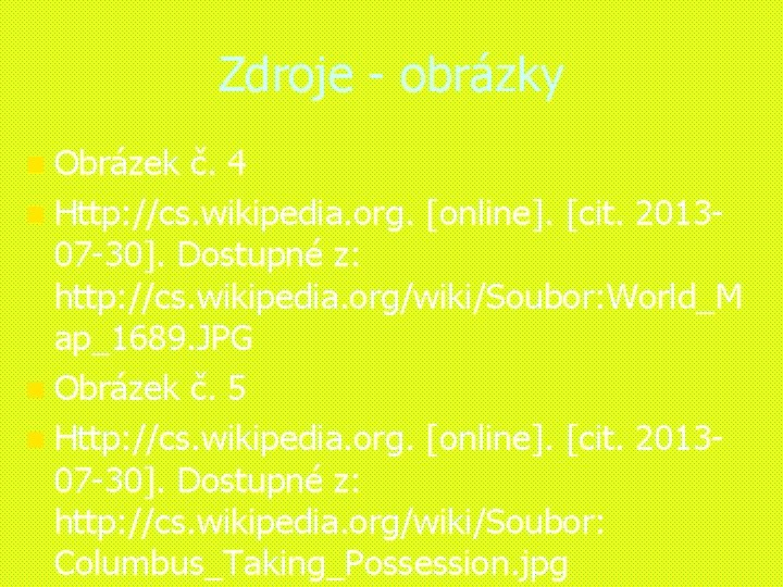 Zdroje - obrázky n Obrázek č. 4 n Http: //cs. wikipedia. org. [online]. [cit.