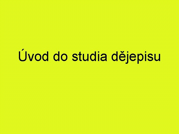 Úvod do studia dějepisu 