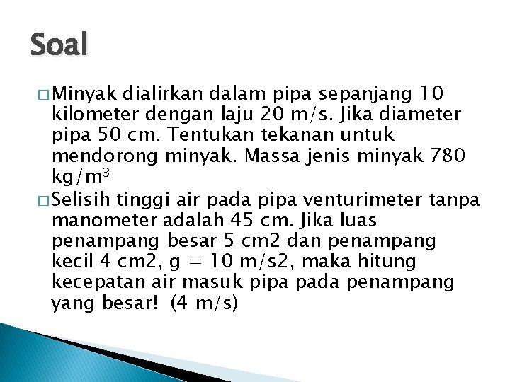 Soal � Minyak dialirkan dalam pipa sepanjang 10 kilometer dengan laju 20 m/s. Jika