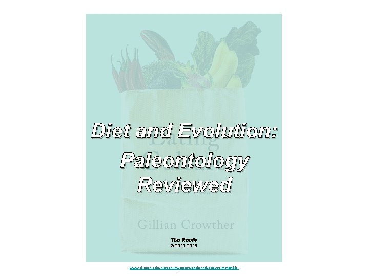 Diet and Evolution: Paleontology Reviewed Tim Roufs © 2010 -2019 www. d. umn. edu/cla/faculty/troufs/anthfood/aftexts.