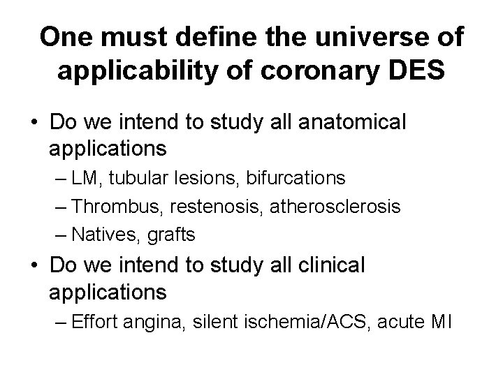 One must define the universe of applicability of coronary DES • Do we intend One must define the universe of applicability of coronary DES • Do we intend
