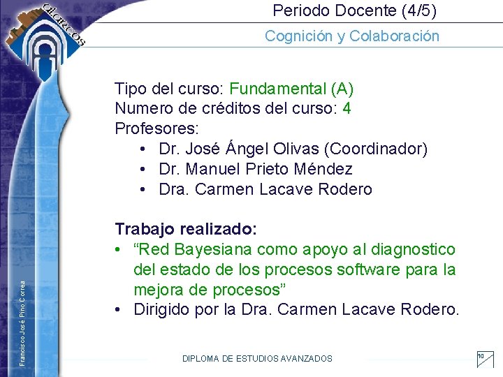 Periodo Docente (4/5) Cognición y Colaboración Francisco José Pino Correa Tipo del curso: Fundamental