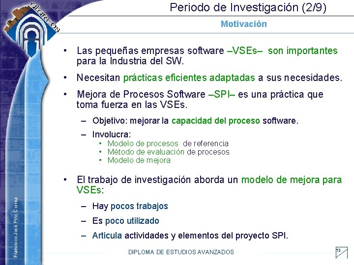 Periodo de Investigación (2/9) Motivación • Las pequeñas empresas software –VSEs– son importantes para