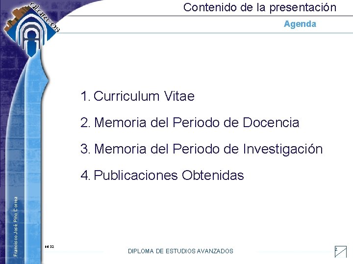 Contenido de la presentación Agenda 1. Curriculum Vitae 2. Memoria del Periodo de Docencia