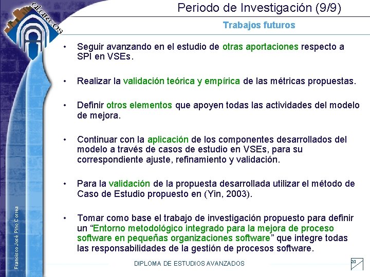 Periodo de Investigación (9/9) Francisco José Pino Correa Trabajos futuros • Seguir avanzando en