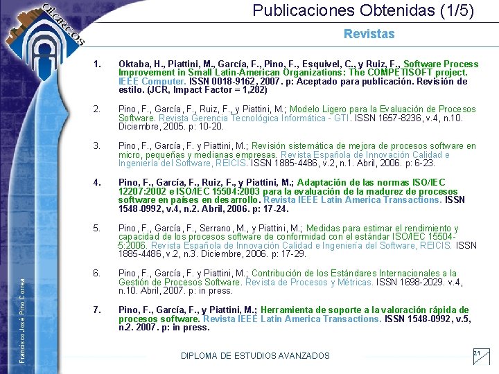 Publicaciones Obtenidas (1/5) Francisco José Pino Correa Revistas 1. Oktaba, H. , Piattini, M.