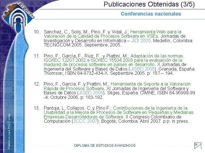 Publicaciones Obtenidas (3/5) Conferencias nacionales 10. Sanchez, C. , Solis, M. , Pino, F.