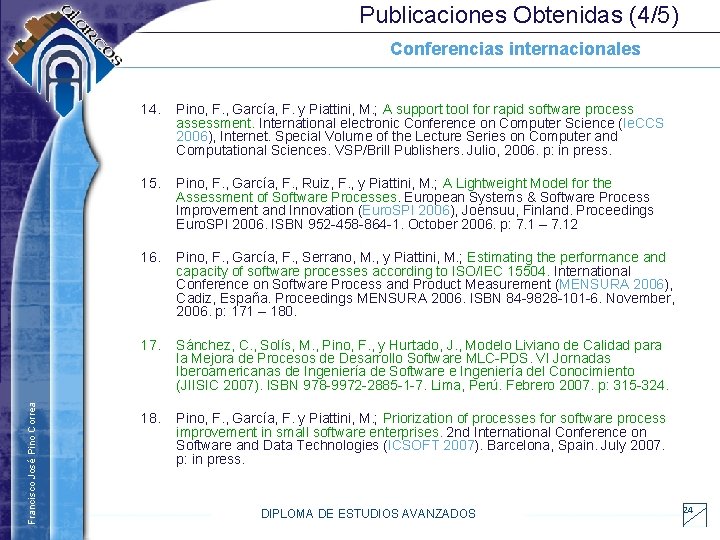Publicaciones Obtenidas (4/5) Francisco José Pino Correa Conferencias internacionales 14. Pino, F. , García,
