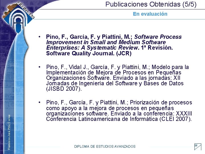 Publicaciones Obtenidas (5/5) En evaluación • Pino, F. , García, F. y Piattini, M.