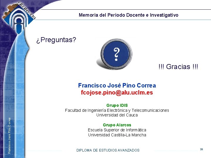 Memoria del Periodo Docente e Investigativo ¿Preguntas? !!! Gracias !!! Francisco José Pino Correa