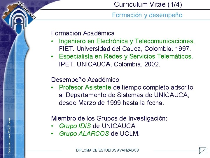 Curriculum Vitae (1/4) Formación y desempeño Formación Académica • Ingeniero en Electrónica y Telecomunicaciones.