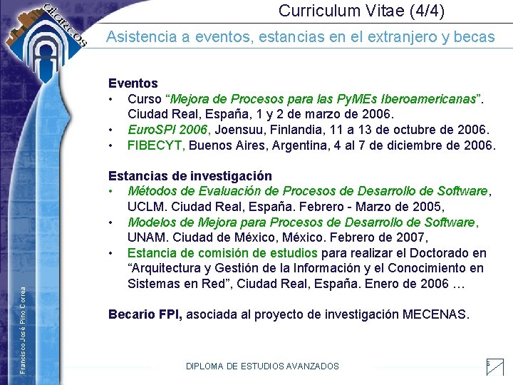 Curriculum Vitae (4/4) Asistencia a eventos, estancias en el extranjero y becas Francisco José