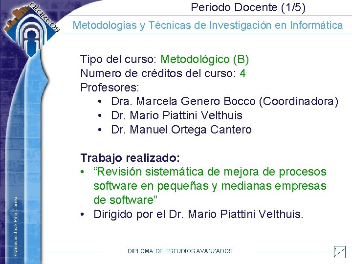 Periodo Docente (1/5) Metodologías y Técnicas de Investigación en Informática Francisco José Pino Correa