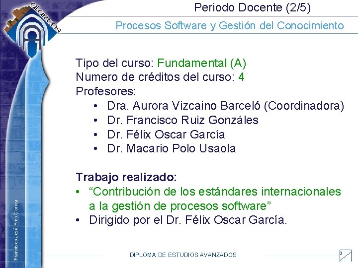 Periodo Docente (2/5) Procesos Software y Gestión del Conocimiento Francisco José Pino Correa Tipo