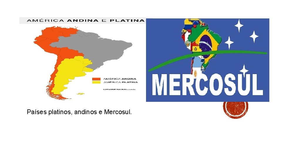 Países platinos, andinos e Mercosul. 