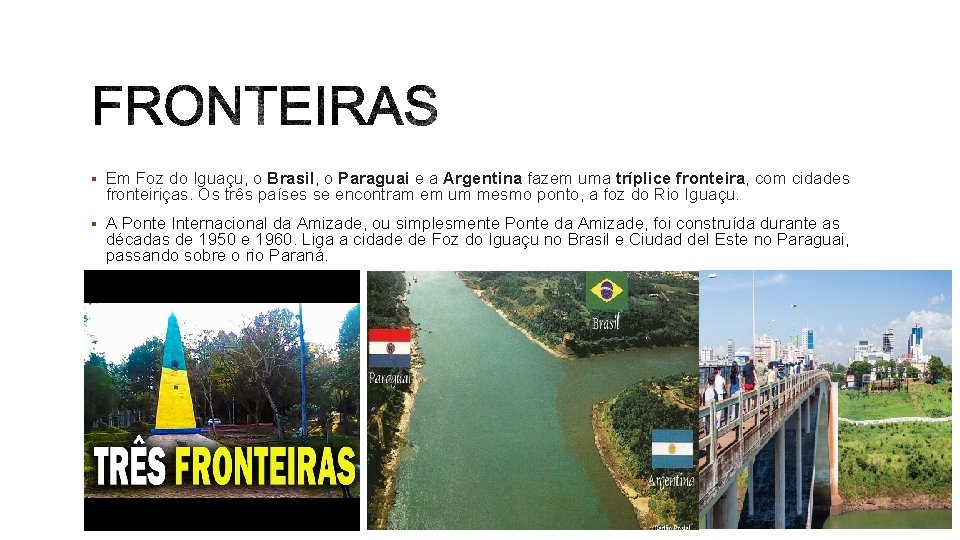 § Em Foz do Iguaçu, o Brasil, o Paraguai e a Argentina fazem uma